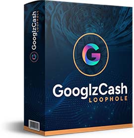 Googlz Cash Loophole